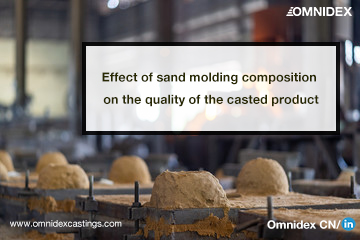 Effect of sand molding composition on the quality of the casted product | Omnidex Castings