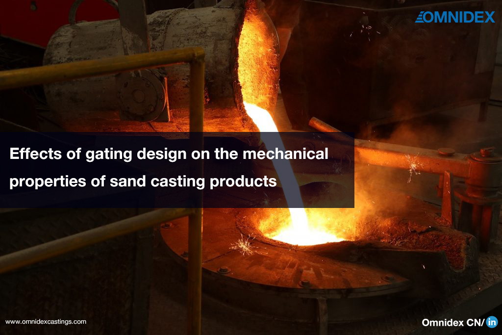 Effects of gating design on the mechanical properties of sand casting products | Omnidex Castings