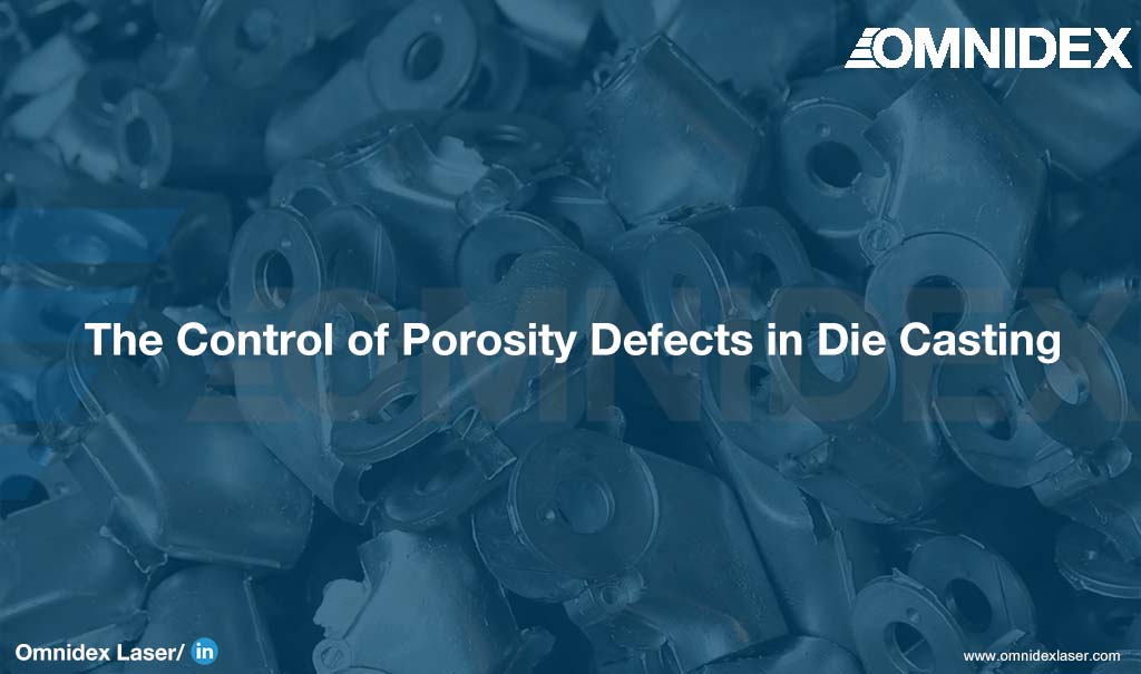 the Control of Porosity Defects in Die Casting_Metal casting services_Industrial manufacturing services_OmnidexCastings
